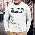 Funny I Love My Welder Welding Worker Welders Wife Father Men Women Long Sleeve T-shirt Graphic Print Unisex Gifts for Old Men