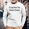 Ich Werde Einfach Die Chicken Tenders Lustig Haben Langarmshirts Geschenke für alte Männer