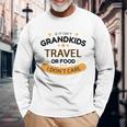 If It Isnt Grandkids Travel Or Food I Dont Care Grandparent Long Sleeve T-Shirt Gifts for Old Men