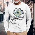 Be Kind To Our Planet Save The Earth Earth Day Environmental Long Sleeve T-Shirt Gifts for Old Men