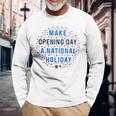 Make Opening Day A National Holiday Long Sleeve T-Shirt T-Shirt Gifts for Old Men