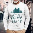 Philadelphia Citizen Its A Philly Thing Long Sleeve T-Shirt Gifts for Old Men