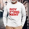 Roy Freaking Kent V2 Long Sleeve T-Shirt Gifts for Old Men