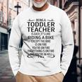 Being A Toddler Teacher Like Riding A Bike Long Sleeve T-Shirt Gifts for Old Men