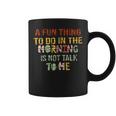 A Fun Thing To Do In The Morning Is Not Talk To Me Vintage Coffee Mug