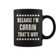 Because Im - Corbin - Thats Why | Funny Name Gift - Coffee Mug
