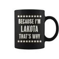 Because Im - Lakota - Thats Why | Funny Name Gift - Coffee Mug