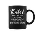 Bitch I Will Put You In A Trunk And Help People Look For You Coffee Mug