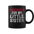 Cute Big Brother Funny Gift Security For My Little Sister Coffee Mug
