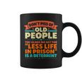 Dont Piss Of Old People The Less Life In Prison Grandpa Coffee Mug