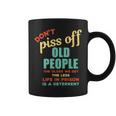 Dont Piss Off Old People Funny Rude Gag  Coffee Mug