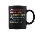Equal Rights For Others Does Not Mean Fewer Rights For You Coffee Mug