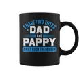 First Time Pappy I Have Two Titles Dad And Pappy Proud Pappy Coffee Mug