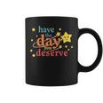 Funny Sarcastic Have The Day You Deserve Motivational Quote Coffee Mug