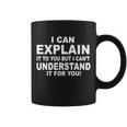 Funny Sayings I Can Explain It But I Cant Understand It For You Coffee Mug