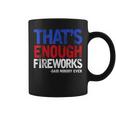 Funny Thats Enough Fireworks 4Th Of July Patriotic Mens Coffee Mug