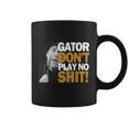 Gator Still Dont Play T-Shirt Coffee Mug