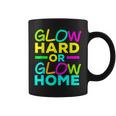 Glow Hard Or Glow Home Neon Lights Party Lover Coffee Mug