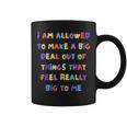 I Am Allowed To Make A Big Deal Out Of Things Coffee Mug