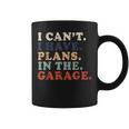 I Cant I Have Plans In The Garage Funny Garage Car Vintage Coffee Mug