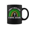 I Dont Need Luck I Have Jesus God St Patricks Day Christian Coffee Mug