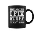 I Fix Stuff And I Know Things Mechanic Repairing Gifts Coffee Mug