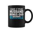 I Have 3 Titles Husband Bonusdad Step Grandpa Gift For Mens Coffee Mug