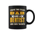 I Have Two Titles Dad And A Dentist Funny Present Gift Coffee Mug