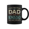 I Have Two Titles Dad And Bonus Dad Funny Fathers Day V2 Coffee Mug