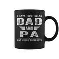 I Have Two Titles Dad And Pa Fathers Day Gifts Gift For Mens Coffee Mug