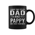 I Have Two Titles Dad And Pappy Funny Fathers Day Pappy Coffee Mug