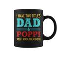 I Have Two Titles Dad And Poppi And Rock Both For Grandpa Coffee Mug