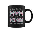 I Have Two Titles Mom And Meemaw Flowers Mothers Day Coffee Mug