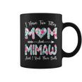 I Have Two Titles Mom And Mimaw Flowers Mothers Day Coffee Mug