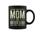 I Have Two Titles Mom & Montessori Teacher - Mothers Coffee Mug
