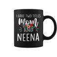 I Have Two Titles Mom And Neena I Rock Them Both Floral Coffee Mug
