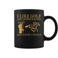I Like Golf And Horse Racing And Maybes 3 People Golf Lover Coffee Mug
