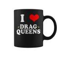 I Love Drag Queens | I Heart Drag Queens Coffee Mug