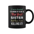 I Never Dreamed To Be A Perfect Sister Coffee Mug