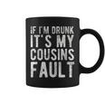 If Im Drunk Its My Cousins Fault Funny Uncle Gift Drinking Coffee Mug
