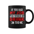 If You Had My Job You Would Be Drunk Too Coffee Mug