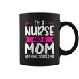 Im A Nurse And A Mom Nothing Scares Me Nurse Week Coffee Mug