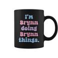 Im Brynn Doing Brynn Things Funny Name Coffee Mug