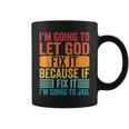 Im Going To Let God Fix It If I Fix It Im Going To Jail Coffee Mug