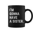 Im Gonna Have A Sister Gender Reveal Coffee Mug