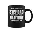 I’M Not The Step Dad I’M Just The Dad That Stepped Up Coffee Mug