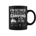 Im Retired Going Camping Is My Job Camp Camping Camper Gift Coffee Mug