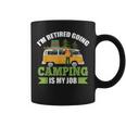 Im Retired Going Camping Is My Job Coffee Mug