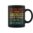 Im The Best Thing My Girlfriend Ever Found On The Internet Coffee Mug