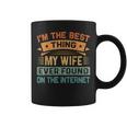 Im The Best Thing My Wife Ever Found On The Internet Coffee Mug